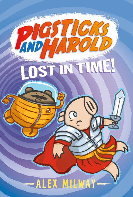 Pigsticks and Harold Lost in Time! by Alex Milway, Alex Milway, 9780763681869