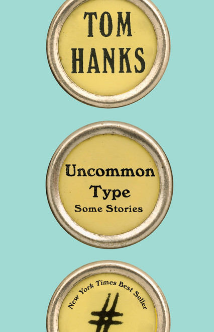 Uncommon Type (Some Stories) by Tom Hanks, 9781101946152