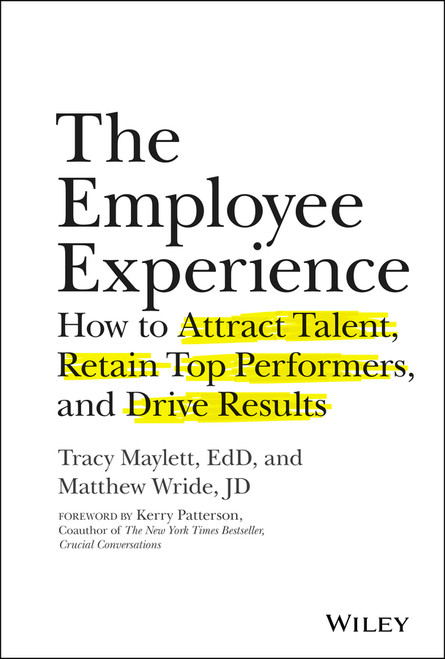 The Employee Experience (How to Attract Talent, Retain Top Performers, and Drive Results) by Tracy Maylett, Matthew Wride, Kerry Patterson, 9781119294184
