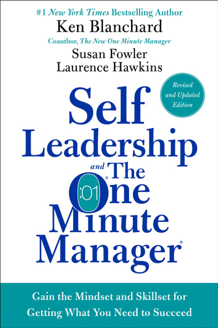 Self Leadership and the One Minute Manager Revised Edition (Gain the Mindset and Skillset for Getting What You Need to Succeed) by Ken Blanchard, Susan Fowler, Laurence Hawkins, 9780062698674