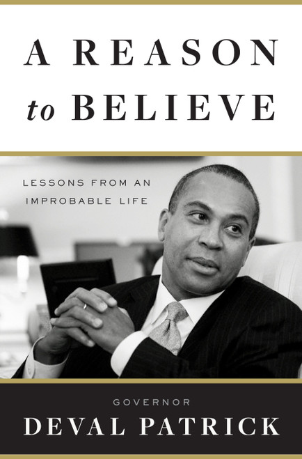 A Reason to Believe (Lessons from an Improbable Life) by Governor Deval Patrick, 9780767931120