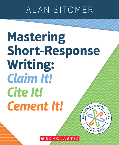 Mastering Short-Response Writing (Claim It! Cite It! Cement It!) by Alan Sitomer, 9781338157772