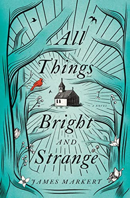 All Things Bright and Strange by James Markert, 9780718090289