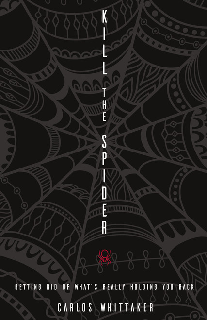 Kill the Spider (Getting Rid of What's Really Holding You Back) by Carlos Whittaker, 9780310338000