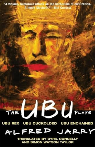 The Ubu Plays (Includes: Ubu Rex; Ubu Cuckolded; Ubu Enchained) by Alfred Jarry, Cyril Connelly, Simon Watson Taylor, 9780802150103