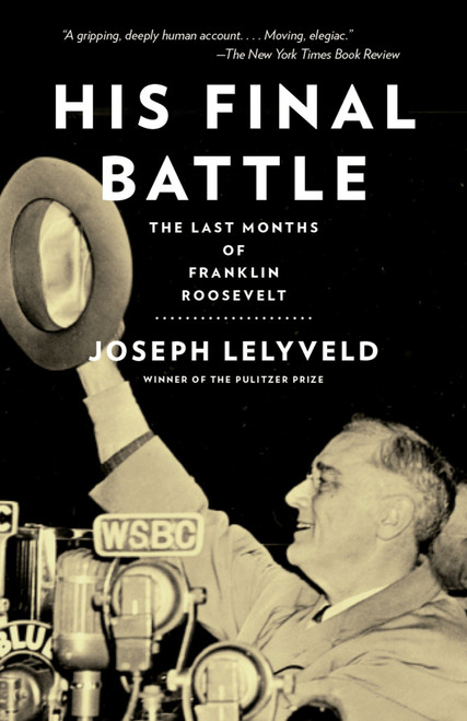 His Final Battle (The Last Months of Franklin Roosevelt) by Joseph Lelyveld, 9780345806598