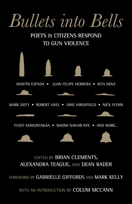 Bullets into Bells (Poets & Citizens Respond to Gun Violence) by Gabrielle Giffords, Brian Clements, Colum McCann, Alexandra Teague, Dean Rader, 9780807025581