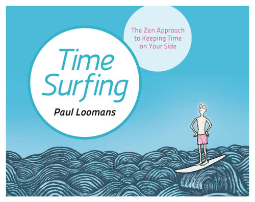 Time Surfing (The Zen Approach to Keeping Time on Your Side) by Paul Loomans, 9781786780911