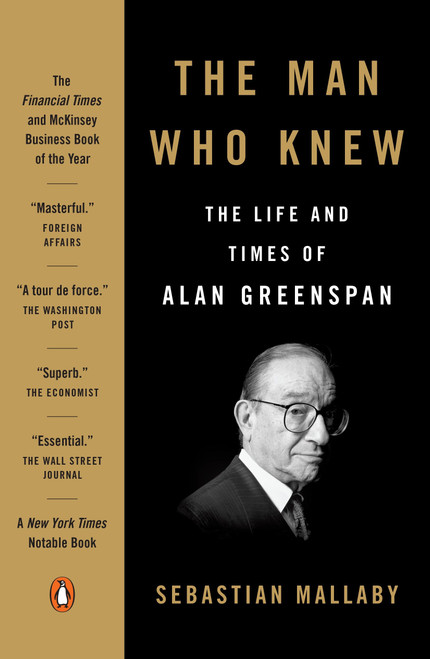 The Man Who Knew (The Life and Times of Alan Greenspan) by Sebastian Mallaby, 9780143111092