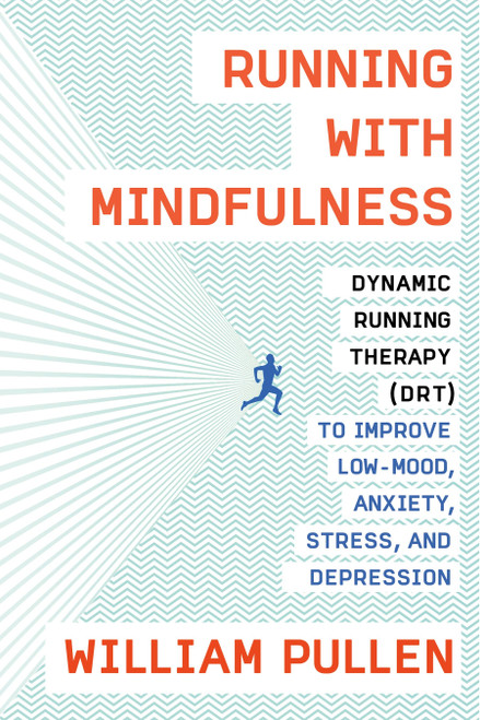 Running with Mindfulness (Dynamic Running Therapy (DRT) to Improve Low-mood, Anxiety, Stress, and Depression) by William Pullen, 9780735219793