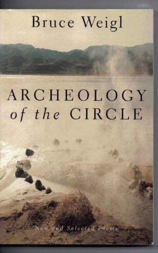 Archeology of the Circle (New and Selected Poems) by Bruce Weigl, 9780802136077