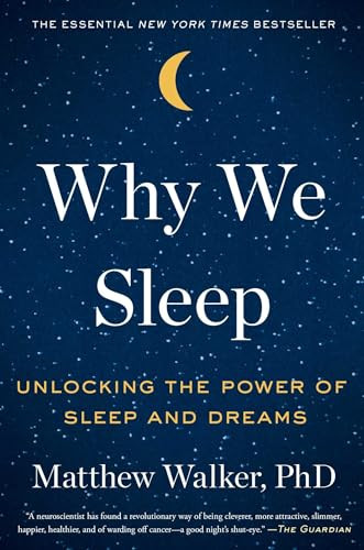 Why We Sleep (Unlocking the Power of Sleep and Dreams) by Matthew Walker, 9781501144318