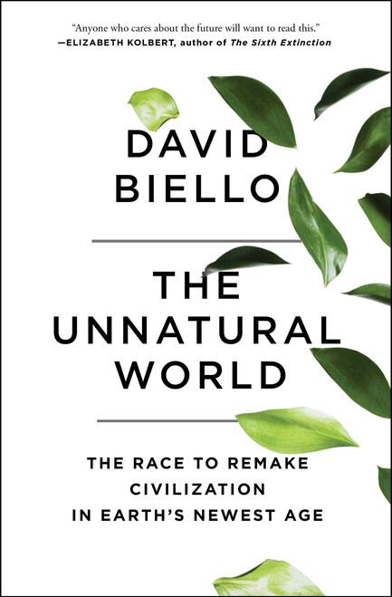 The Unnatural World (The Race to Remake Civilization in Earth's Newest Age) - 9781476743912 by David Biello