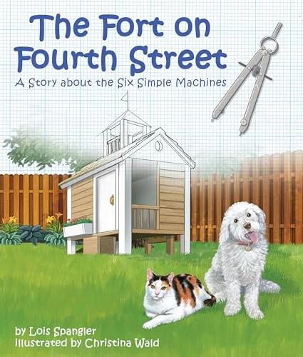 Fort on Fourth Street, The: A Story about the Six Simple Machines by Lois Spangler, Christina Wald, 9781607186205