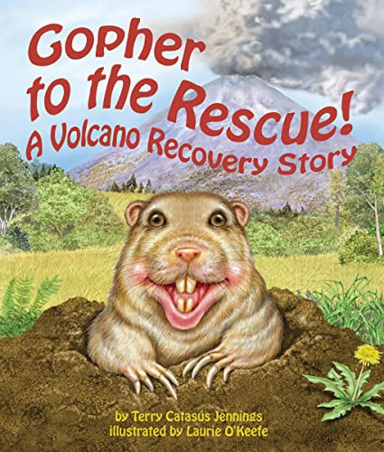 Gopher to the Rescue! A Volcano Recovery Story by Terry Catasús Jennings, Laurie O'Keefe, 9781607181316