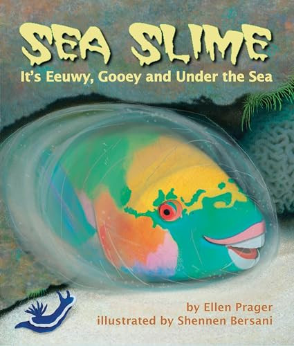 Sea Slime: It's Eeuwy, Gooey and Under the Sea by Ellen Prager, Shennen Bersani, 9781628552102
