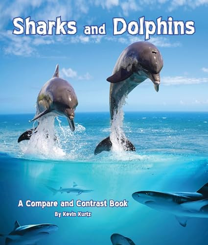 Sharks and Dolphins: A Compare and Contrast Book by Kevin Kurtz, 9781628557329