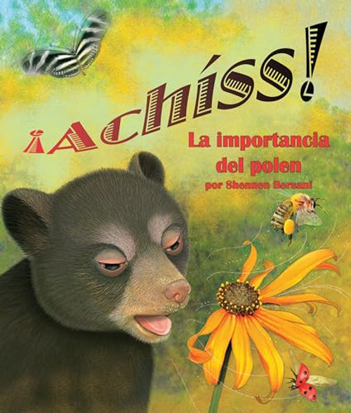 ¡Achíss! La importancia del polen (Achoo! Why Pollen Counts) (Spanish Edition) by Shennen Bersani, 9781628555684