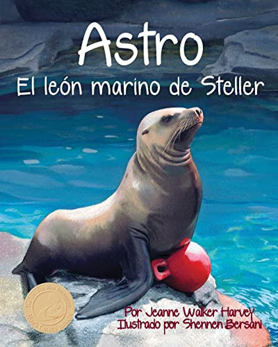 Astro: El león marino de Steller (Astro: The Steller Sea Lion) (Spanish Edition) by Jeanne Walker Harvey, Shennen Bersani, 9781628554052
