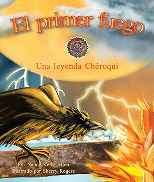 El primer fuego: Una leyenda Chéroqui (First Fire: A Cherokee Folktale) (Spanish Edition) by Nancy Kelly Allen, Sherry Rogers, 9781628552256