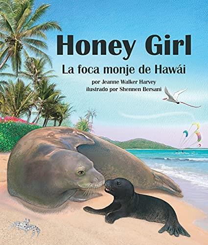 Honey Girl: La foca monje de Hawái (Honey Girl: The Hawaiian Monk Seal) (Spanish Edition) by Jeanne Walker  Harvey, Shennen  Bersani, 9781628559231