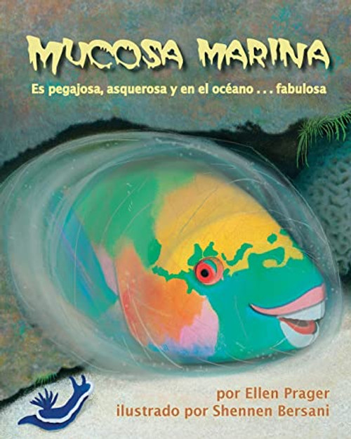 Mucosa marina: Es pegajosa, asquerosa y en el océano . . . fabulosa (Sea Slime: It's Eeuwy, Gooey and Under the Sea) (Spanish Edition) by Ellen Prager, Shennen Bersani, 9781628552287