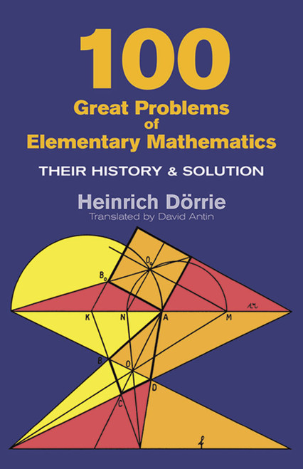 100 Great Problems of Elementary Mathematics by Heinrich Dörrie, 9780486613482