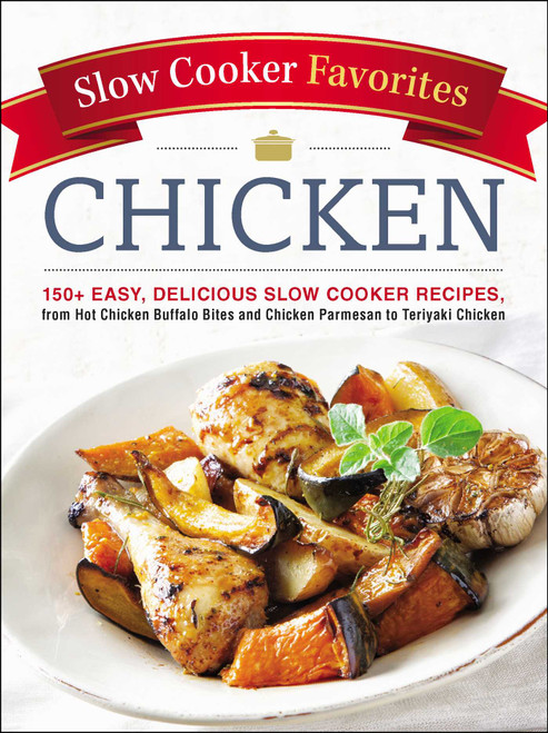 Slow Cooker Favorites Chicken (150+ Easy, Delicious Slow Cooker Recipes, from Hot Chicken Buffalo Bites and Chicken Parmesan to Teriyaki Chicken) by Adams Media, 9781507204696