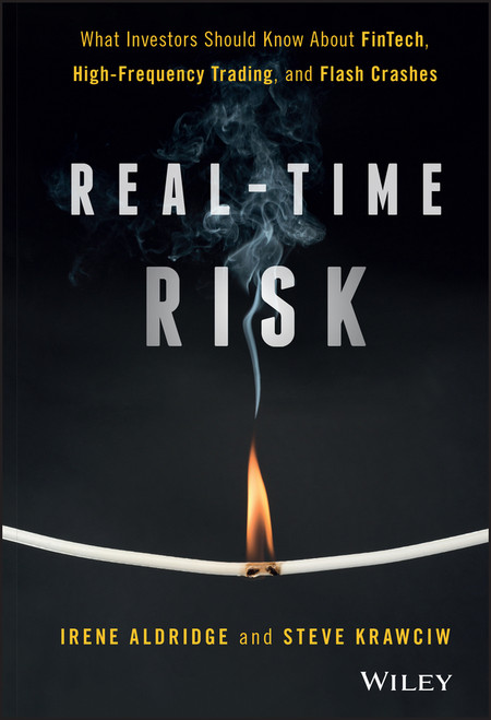 Real-Time Risk (What Investors Should Know About FinTech, High-Frequency Trading, and Flash Crashes) by Irene Aldridge, Steven Krawciw, 9781119318965