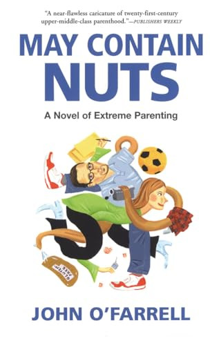 May Contain Nuts (A Novel of Extreme Parenting) by John O'Farrell, 9780802170156