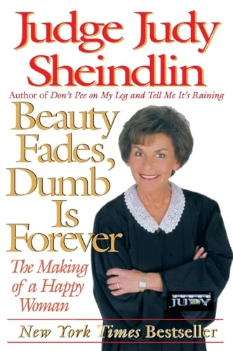Beauty Fades, Dumb Is Forever (The Making of a Happy Woman) by Judy Sheindlin, 9780060929916
