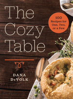 The Cozy Table (100 Recipes for One, Two, or a Few) by Dana DeVolk, 9781682680926