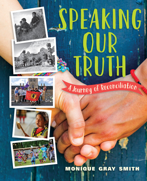 Speaking Our Truth (A Journey of Reconciliation) by Monique Gray Smith, 9781459815834