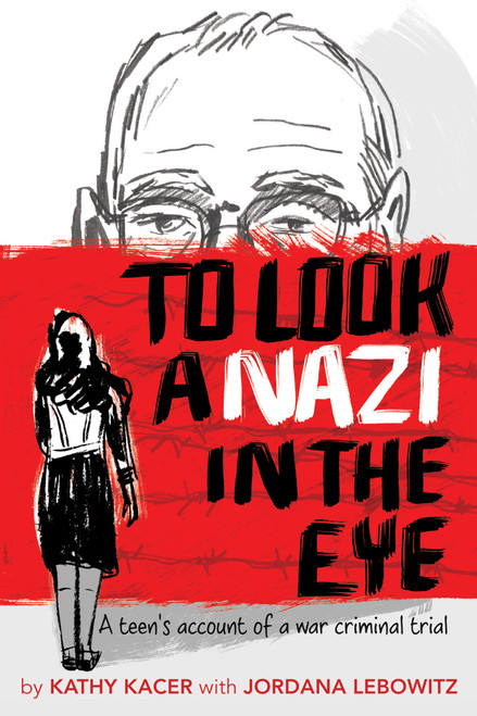 To Look a Nazi in the Eye (A teen's account of a war criminal trial) by Kathy Kacer, Jordana Lebowitz, 9781772600407