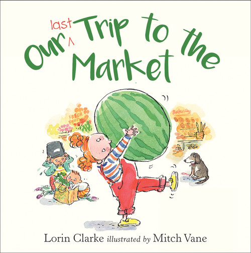 Our Last Trip to the Market by Lorin Clarke, Mitch Vane, 9781925266962