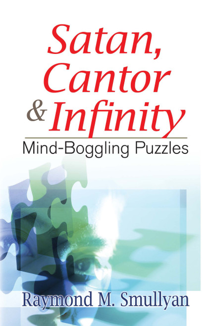 Satan, Cantor and Infinity (Mind-Boggling Puzzles) by Raymond M. Smullyan, 9780486470368