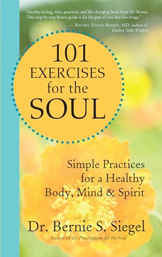 101 Exercises for the Soul (Simple Practices for a Healthy Body, Mind, and Spirit) by Bernie S. Siegel, 9781577318521