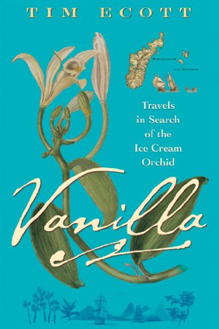 Vanilla (Travels in Search of the Ice Cream Orchid) by Tim Ecott, 9780802142016