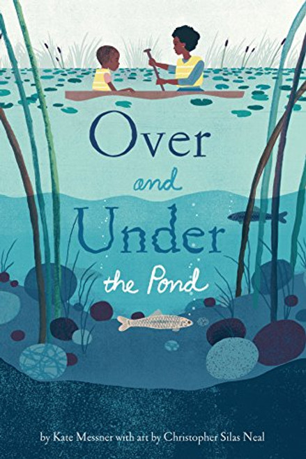 Over and Under the Pond ((Environment and Ecology Books for Kids, Nature Books, Children's Oceanography Books, Animal Books for Kids)) by Kate Messner, Christopher Silas Neal, 9781452145426