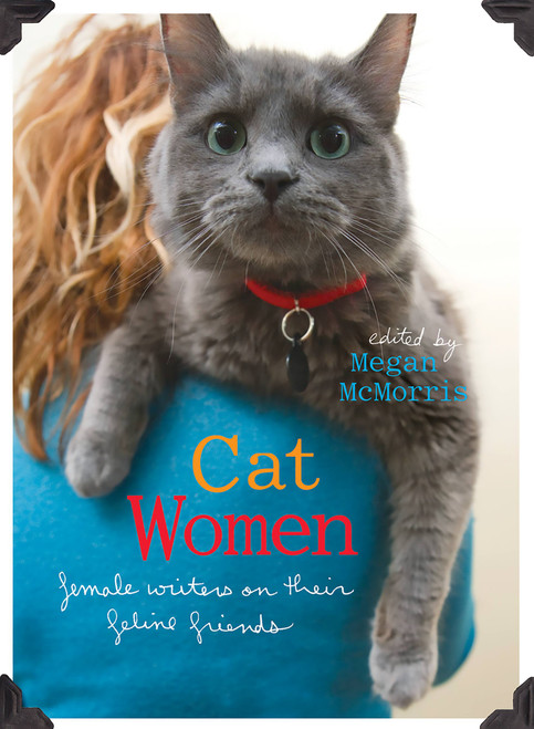 Cat Women (Female Writers on Their Feline Friends) by Megan McMorris, 9781580052030