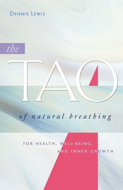 The Tao of Natural Breathing (For Health, Well-Being, and Inner Growth) by Dennis Lewis, 9781930485143