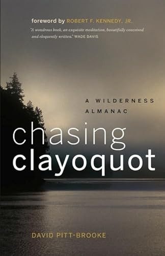 Chasing Clayoquot (A Wilderness Almanac) by David Pitt-Brooke, Robert  F. Kennedy Jr., 9781553655237