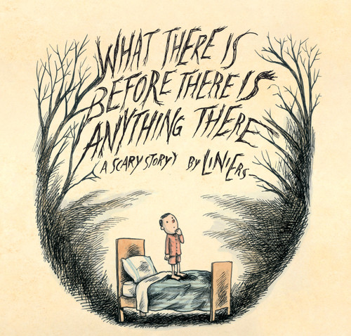 What There Is Before There Is Anything There (A Scary Story) by Liniers, Elisa Amado, 9781554983858