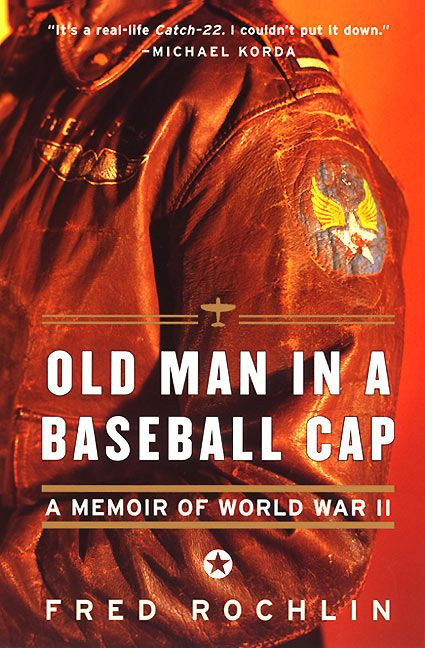 Old Man in a Baseball Cap (A Memoir of World War II) by Fred Rochlin, 9780060932275