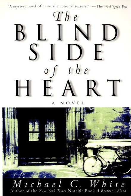 The Blind Side of the Heart (A Novel) by Michael C. White, 9780060932350