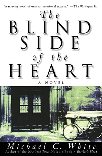The Blind Side of the Heart (A Novel) by Michael C. White, 9780060932350