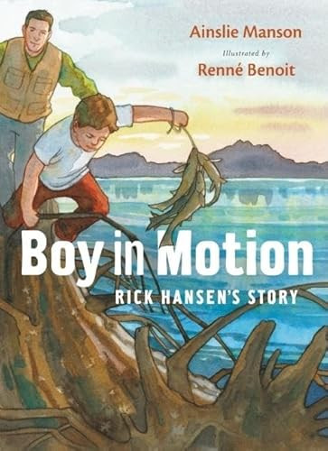 Boy in Motion (Rick Hansen's Story) by Ainslie Manson, Renne Benoit, 9781553654278