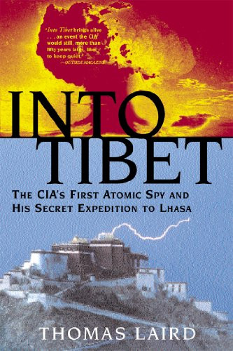 Into Tibet (The CIA's First Atomic Spy and His Secret Expedition to Lhasa) by Thomas Laird, 9780802139993