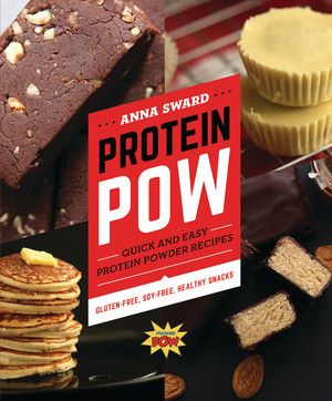 Protein Pow (Quick and Easy Protein Powder Recipes) by Anna Sward, 9781581574647