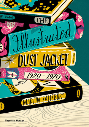 The Illustrated Dust Jacket, 1920-1970 by Martin Salisbury, 9780500519134